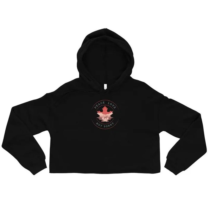 Peace, Love, Not Sorry Cropped Hoodie | Proudly Canadian - Mystic Soul Jewelry