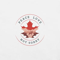 Peace, Love, Not Sorry Unisex T-Shirt | Proudly Canadian - Mystic Soul Jewelry