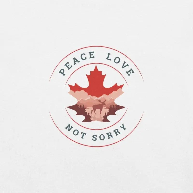 Peace, Love, Not Sorry Unisex T-Shirt | Proudly Canadian - Mystic Soul Jewelry